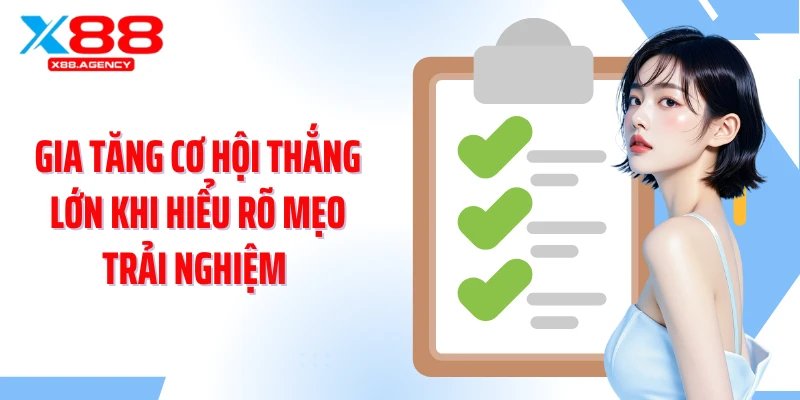 Gia tăng cơ hội thắng lớn khi hiểu rõ mẹo trải nghiệm